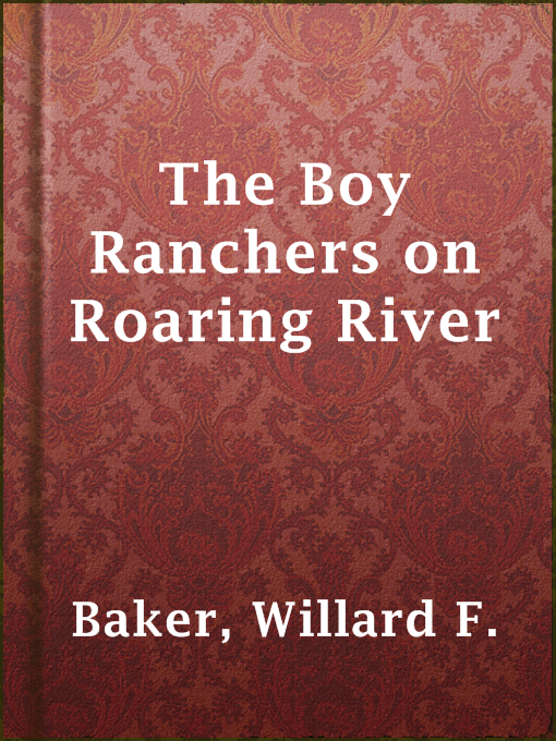 Title details for The Boy Ranchers on Roaring River by Willard F. Baker - Available